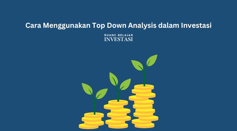 Cara Menggunakan Top Down Analysis dalam Investasi Saham